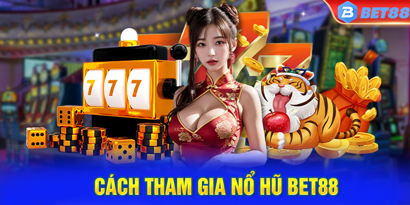 Cách tham gia Nổ hũ BET88