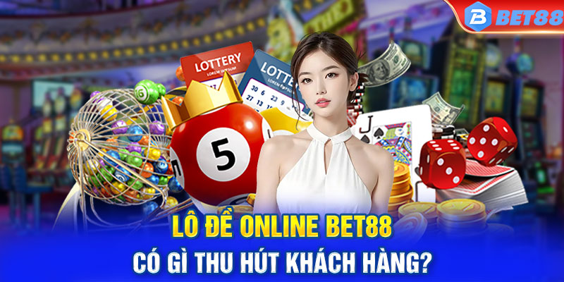 Lô đề online BET88 có gì thu hút khách hàng?